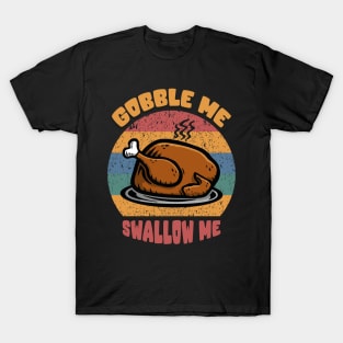 Gobble Me Swallow Me T-Shirt